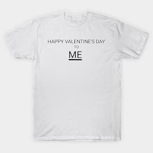 Happy Valentine's Day To ME T-Shirt